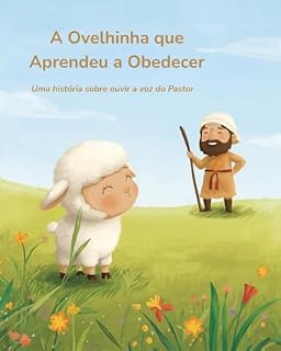 Livro A Ovelhinha que Aprendeu a Obedecer: Uma história sobre ouvir a voz do Pastor (Pequenos Bichinhos, Grandes Lições)