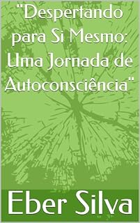 Livro "Despertando para Si Mesmo: Uma Jornada de Autoconsciência"
