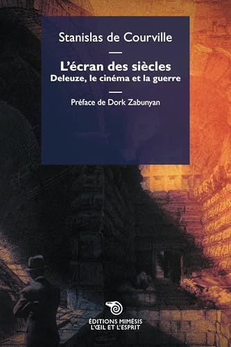 L'écran des siècles: Deleuze, le cinéma et la guerre