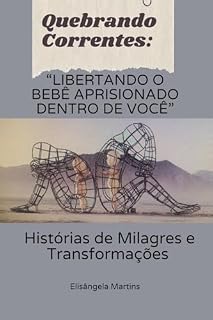 Livro Quebrando correntes: "Libertando o bebê aprisionado dentro de você": Histórias de Milagres e Libertações
