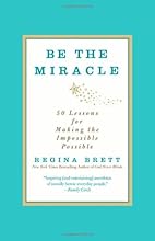 Be the Miracle: 50 Lessons for Making the Impossible Possible