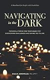 Navigating in the Dark: Personal Stories and Techniques for Overcoming Challenges and Saying Yes to by Giulia Jaramillo