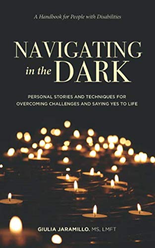 Navigating in the Dark: Personal Stories and Techniques for Overcoming Challenges and Saying Yes to by Giulia Jaramillo