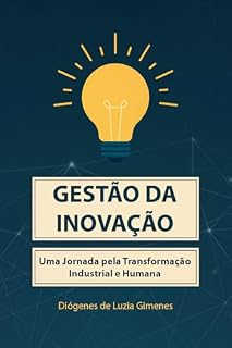 Livro Gestão da Inovação: Uma Jornada pela Transformação Industrial e Humana