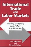 International Trade and Labor Markets : Theory, Evidence,, and Policy Implications, Davidson, Carl and Matusz, Steven Joseph, 0880992743