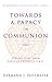 Towards a Papacy in Communion: Perspectives from Vatican Councils I & II (Ut Unim Sint)