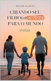 Livro CRIANDO SEU FILHO(a) AUTISTA PARA O MUNDO: Um Guia para Inclusão, Desenvolvimento e Esperança