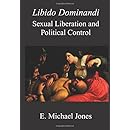 Libido Dominandi: Sexual Liberation &amp; Political Control