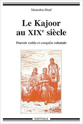 Le Kajoor Au Xixe Siecle Pouvoir Ceddo Et Conquete Coloniale Hommes Et Socie Diouf Mamadou 9782811112455 Amazon Com Books