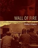 Wall of Fire: A Diary of the Third Korean Winter Campaign by Dudley J. Hughes