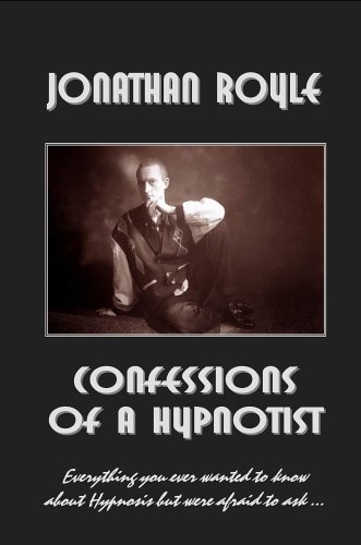 Download Confessions of a Hypnotist: Everything you ever wanted to know about hypnosis but were afraid to ask...