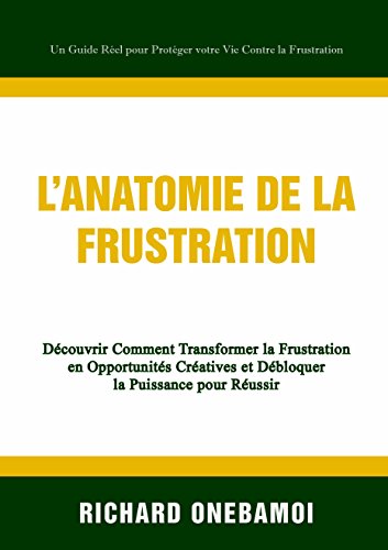 Free L’Anatomie de la Frustration: Découvrir comment transformer la Frustration en opportunités créa P.P.T