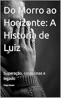 Livro Do Morro ao Horizonte: A História de Luiz: Superação, conquistas e legado