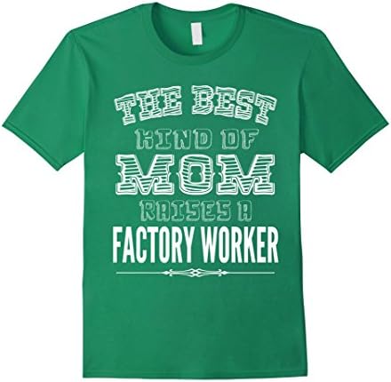 Men's The best kind of Mom raises a factory worker T-shirt Large Kelly Green