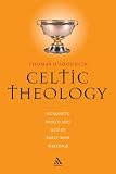 Celtic Theology: Humanity, World, and God in Early Irish Writings by