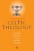 Celtic Theology: Humanity, World, and God in Early Irish Writings by