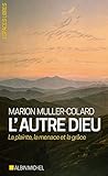L'autre Dieu : La plainte, la menace et la grâce by 