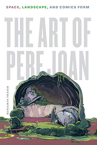 !B.e.s.t The Art of Pere Joan: Space, Landscape, and Comics Form (World Comics and Graphic Nonfiction) RAR