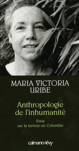 Anthropologie de l'inhumanité : Essai sur la terreur en Colombie by Maria-Victoria Uribe