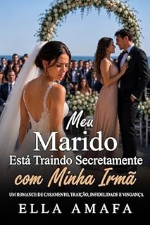Livro Meu Marido Está Traindo Secretamente com Minha Irmã: Um Romance de Casamento, Traição, Infidelidade e Vingança