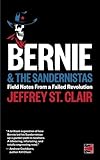 Bernie and the Sandernistas: Field Notes From a Failed Revolution