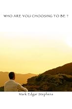 Who Are You Choosing To Be ?