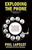 Exploding the Phone: The Untold Story of the Teenagers and Outlaws who Hacked Ma Bell by Phil Lapsley, Steve Wozniak