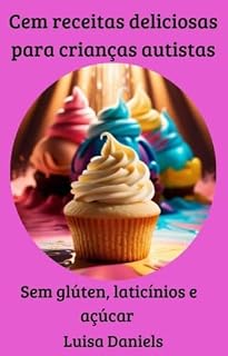 Livro Cem receitas deliciosas para crianças autistas: Sem glúten, caseína e açúcar