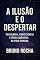 Livro A Ilusão e o Despertar