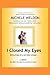 I Closed My Eyes: Revelations of A Battered Woman by Michele Weldon