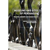 Museums and Sites of Persuasion: Politics, Memory and Human Rights (Museum Meanings) book cover