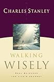 Walking Wisely: Real Guidance For Life's Journey by Charles F. Stanley