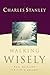 Walking Wisely: Real Guidance For Life's Journey by Charles F. Stanley
