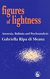 Figures of Lightness : Anorexia, Bulimia and Psychoanalysis, Di Meana, Gabriella Ripa, 1853026174