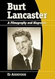 Burt Lancaster: A Filmography and Biography by Ed Andreychuk