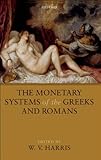 The Monetary Systems of the Greeks and Romans by W. V. Harris