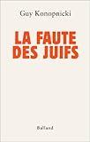 La faute des Juifs: Réponse à ceux qui nous écrivent tant (French Edition) by 