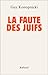 La faute des Juifs: Réponse à ceux qui nous écrivent tant (French Edition) by 
