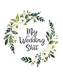 My Wedding Shit: A fun and portable wedding planner and organizer with bridal gown coloring pages to by 