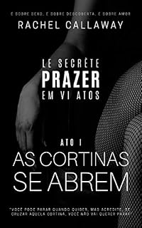 Livro As Cortinas Se Abrem: Prazer em VI Atos - Ato I (Le Secrète - Prazer em VI Atos Livro 1)