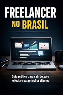 Livro Freelancer no Brasil: O guia prático para sair do zero e fechar seus primeiros clientes