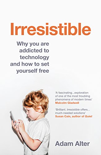 Irresistible Why You Are Addicted To Technology And How Set Yourself Free