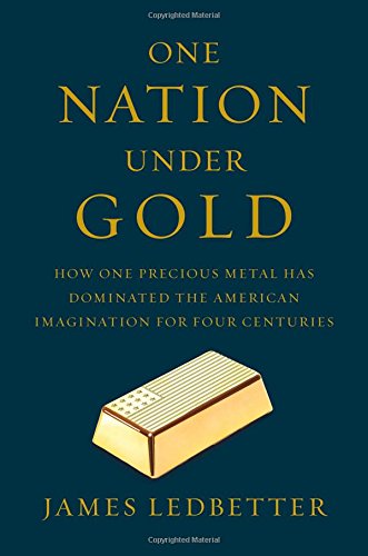 One Nation Under Gold: How One Precious Metal Has Dominated the American Imagination for Four Centuries