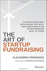 The Art of Startup Fundraising: Pitching Investors, Negotiating the Deal, and Everything Else Entrepreneurs Need to Know