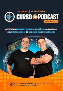 Livro Curso de Podcast - Guia Básico: Aprenda a planejar, produzir e publicar seu podcast em áudio e vídeo, da concepção à monetização.