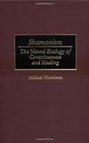 Shamanism: The Neural Ecology of Consciousness and Healing by Michael Winkelman