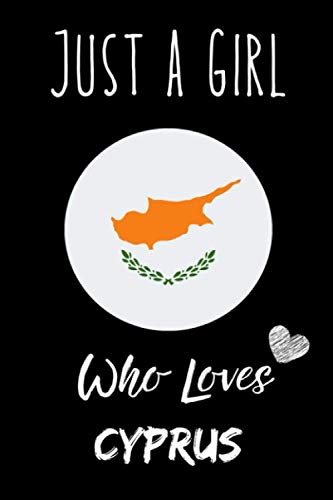 Just a Girl Who Loves Cyprus Journal Notebook: Gift Idea For Cyprus Girls,Womens,Kids, Perfect traveling Notebook 6 x 9 Inches , 110 Blank Lined Pages
