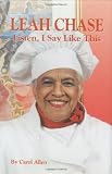 Leah Chase: Listen, I Say Like This by Carol Allen