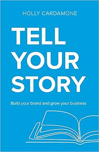 Tell Your Story Build Your Brand And Grow Your Business Cardamone Holly Amazon Com Books
