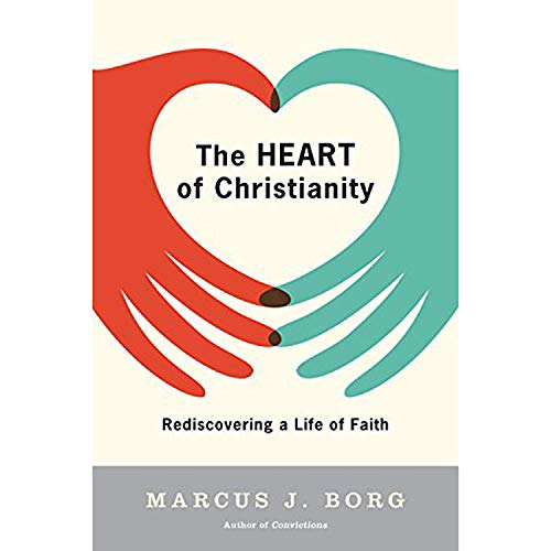 The Heart of Christianity: Rediscovering a Life of Faith The Heart of Christianity: Rediscovering a Life of Faith